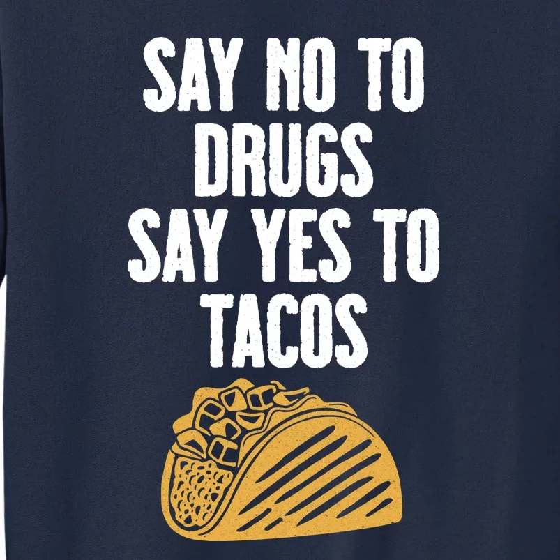 Say No To Drugs Say Yes To Tacos Tall Sweatshirt