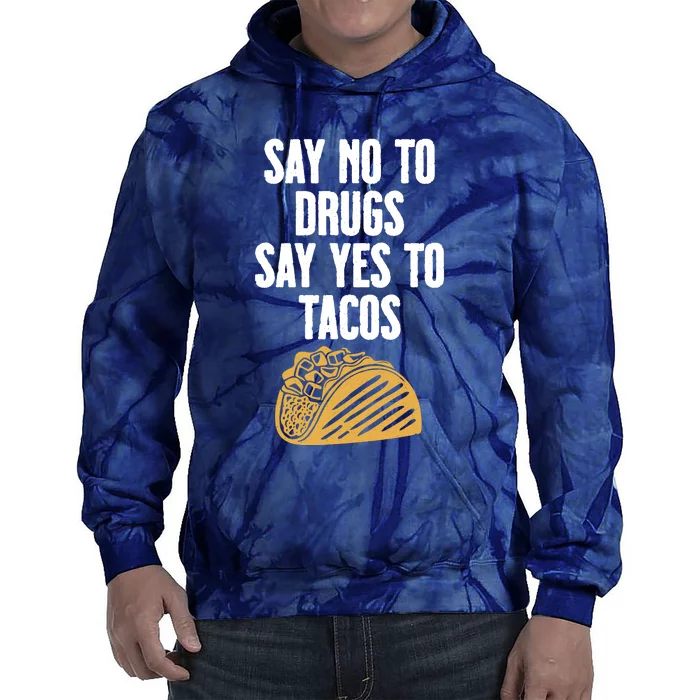 Say No To Drugs Say Yes To Tacos Tie Dye Hoodie