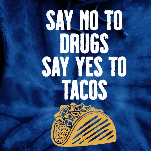 Say No To Drugs Say Yes To Tacos Tie Dye Hoodie