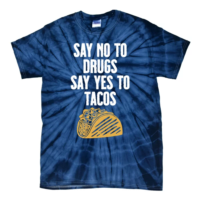 Say No To Drugs Say Yes To Tacos Tie-Dye T-Shirt