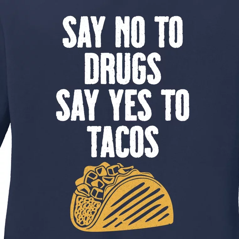 Say No To Drugs Say Yes To Tacos Ladies Long Sleeve Shirt