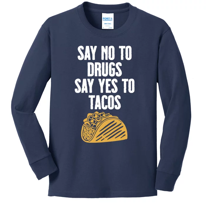 Say No To Drugs Say Yes To Tacos Kids Long Sleeve Shirt