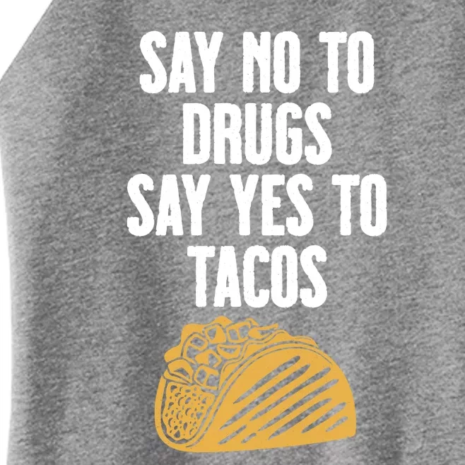 Say No To Drugs Say Yes To Tacos Women’s Perfect Tri Rocker Tank