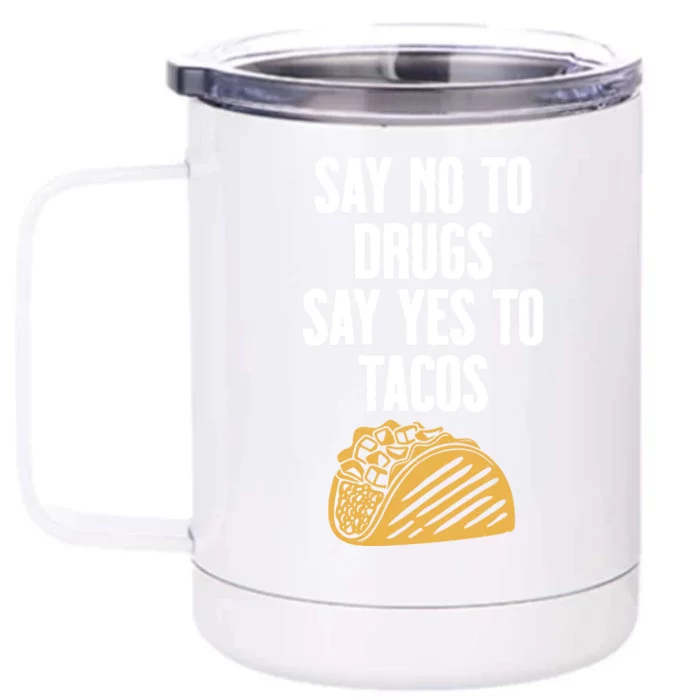 Say No To Drugs Say Yes To Tacos Front & Back 12oz Stainless Steel Tumbler Cup