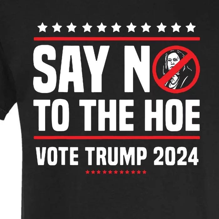 Say No To The Hoe Vote Trump 2024 Garment-Dyed Heavyweight T-Shirt