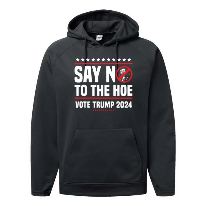 Say No To The Hoe Vote Trump 2024 Performance Fleece Hoodie