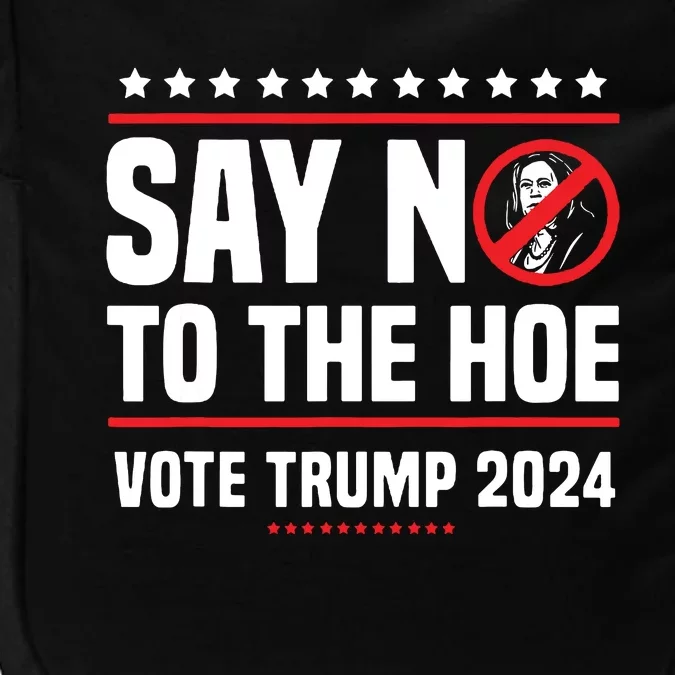 Say No To The Hoe Vote Trump 2024 Impact Tech Backpack