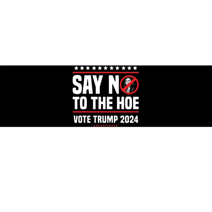 Say No To The Hoe Vote Trump 2024 Bumper Sticker