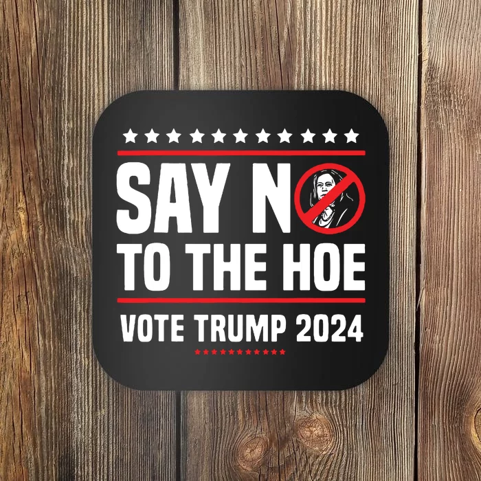 Say No To The Hoe Vote Trump 2024 Coaster