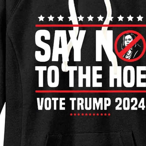 Say No To The Hoe Vote Trump 2024 Women's Fleece Hoodie