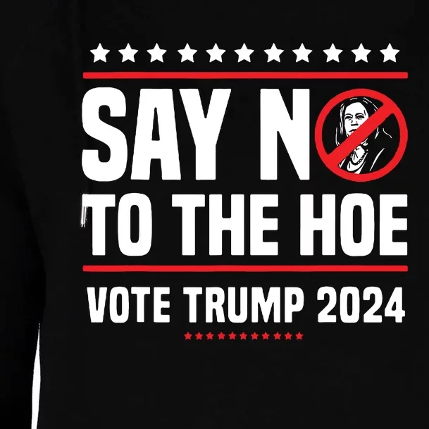 Say No To The Hoe Vote Trump 2024 Womens Funnel Neck Pullover Hood