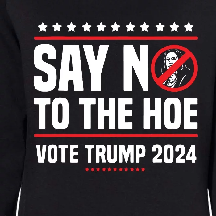 Say No To The Hoe Vote Trump 2024 Womens California Wash Sweatshirt