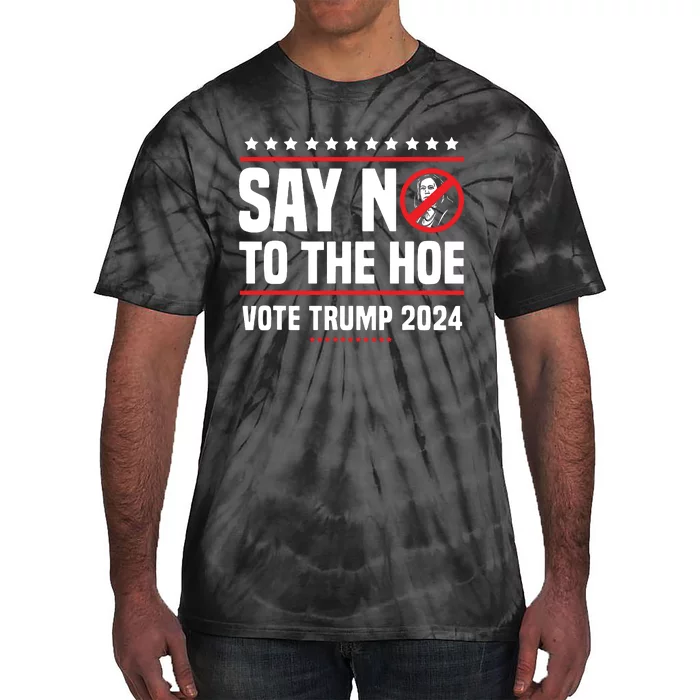 Say No To The Hoe Vote Trump 2024 Tie-Dye T-Shirt