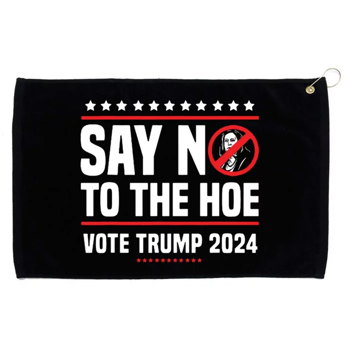 Say No To The Hoe Vote Trump 2024 Grommeted Golf Towel