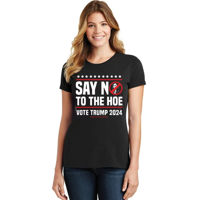 Say No To The Hoe Vote Trump 2024 Women's T-Shirt