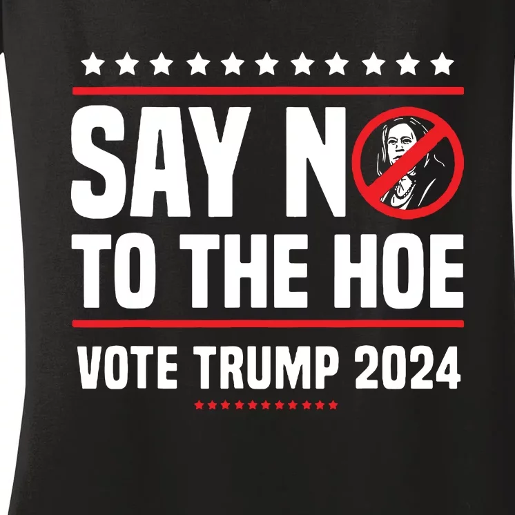 Say No To The Hoe Vote Trump 2024 Women's V-Neck T-Shirt