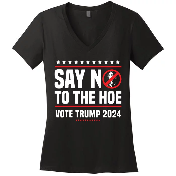 Say No To The Hoe Vote Trump 2024 Women's V-Neck T-Shirt