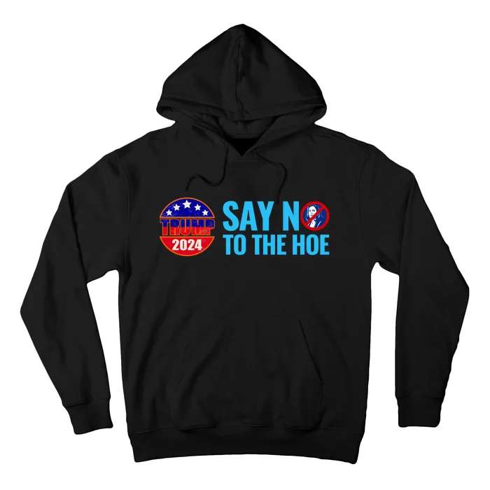 Say No To The Hoe Trump 2024 Hoodie