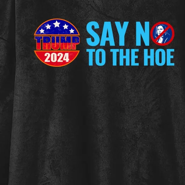 Say No To The Hoe Trump 2024 Hooded Wearable Blanket