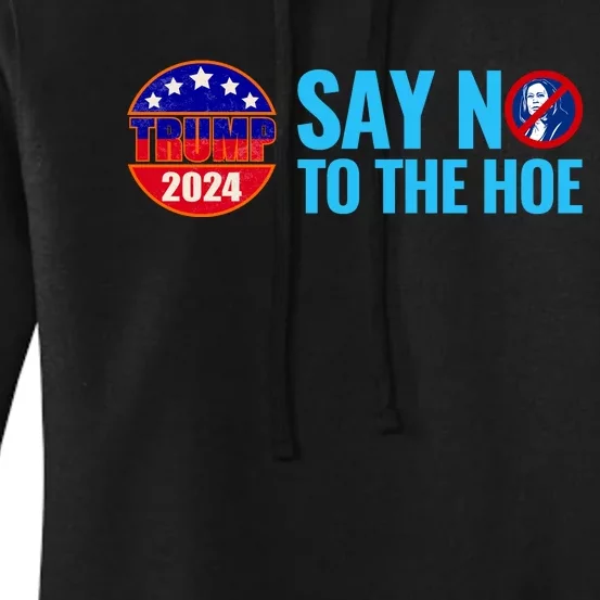 Say No To The Hoe Trump 2024 Women's Pullover Hoodie