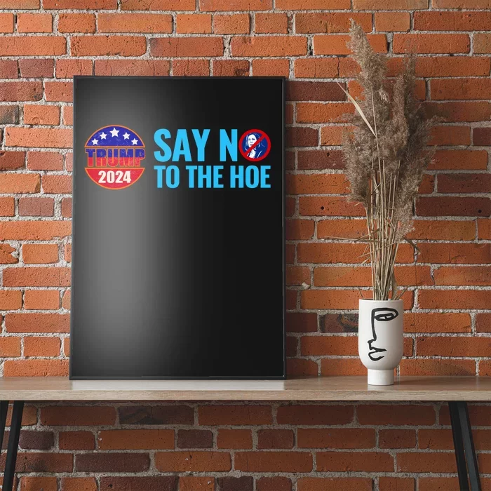 Say No To The Hoe Trump 2024 Poster