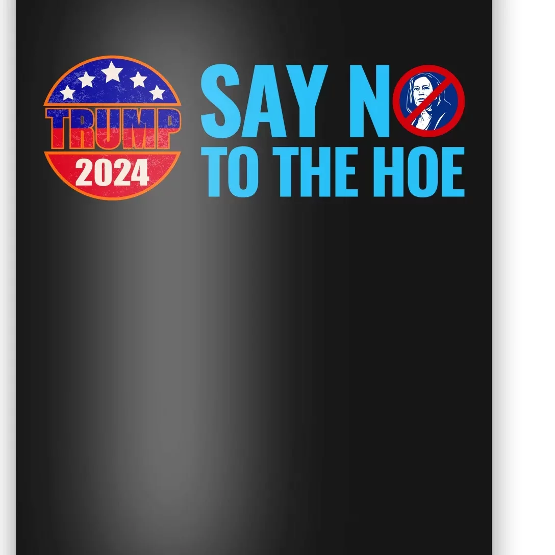 Say No To The Hoe Trump 2024 Poster