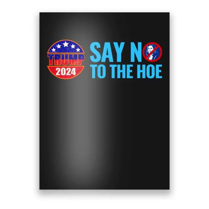 Say No To The Hoe Trump 2024 Poster