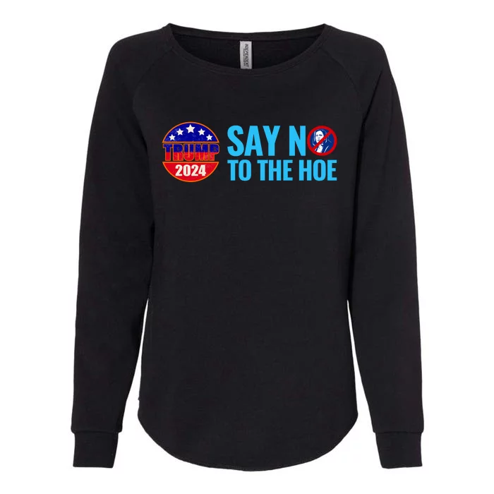 Say No To The Hoe Trump 2024 Womens California Wash Sweatshirt