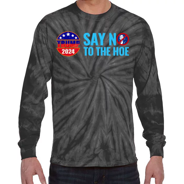 Say No To The Hoe Trump 2024 Tie-Dye Long Sleeve Shirt