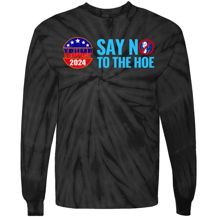 Say No To The Hoe Trump 2024 Tie-Dye Long Sleeve Shirt