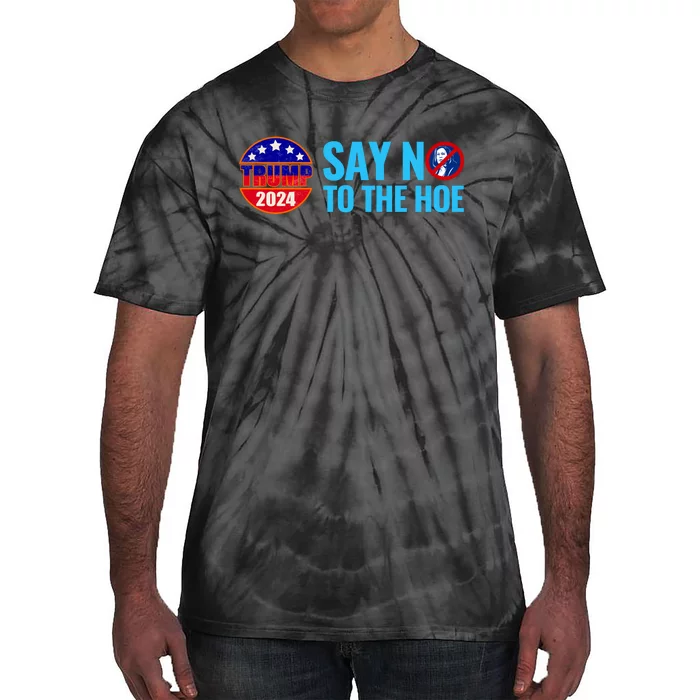 Say No To The Hoe Trump 2024 Tie-Dye T-Shirt