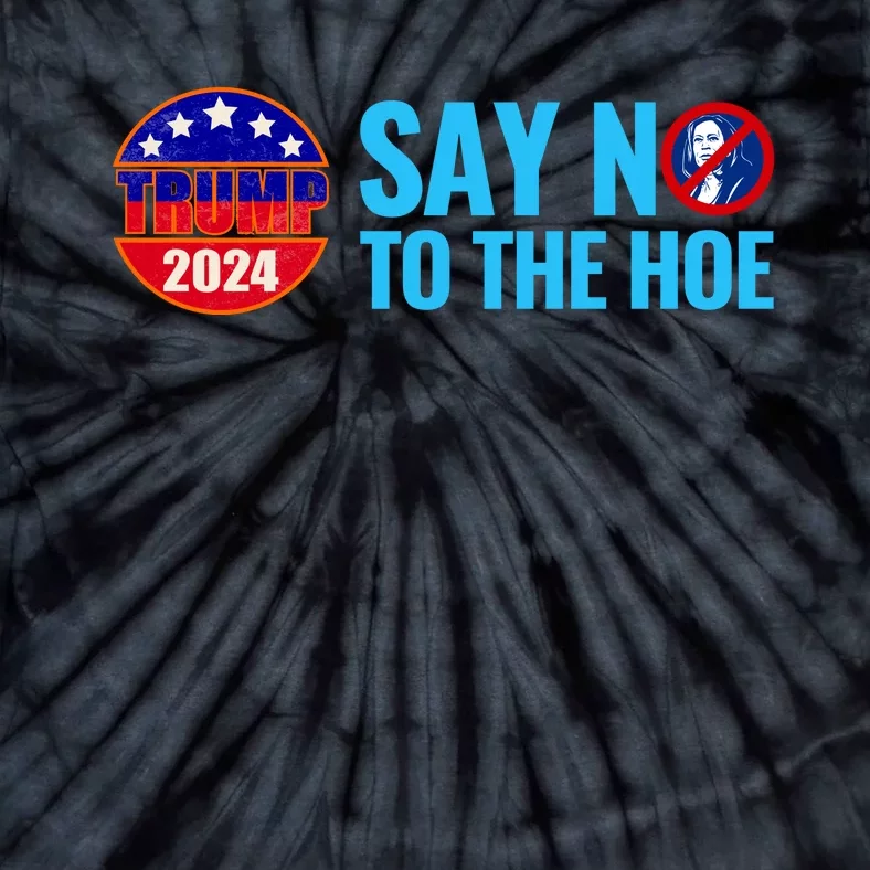 Say No To The Hoe Trump 2024 Tie-Dye T-Shirt