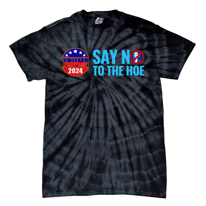 Say No To The Hoe Trump 2024 Tie-Dye T-Shirt