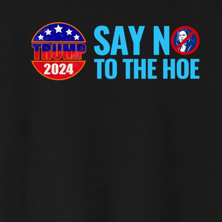 Say No To The Hoe Trump 2024 Women's Crop Top Tee