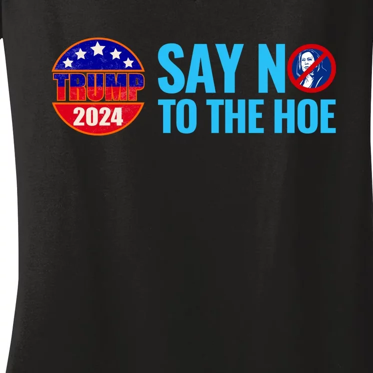 Say No To The Hoe Trump 2024 Women's V-Neck T-Shirt