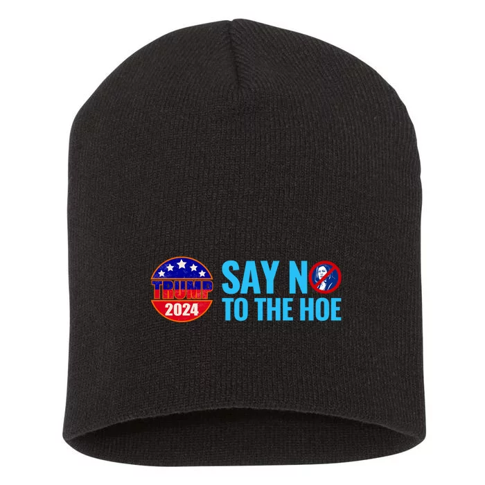 Say No To The Hoe Trump 2024 Short Acrylic Beanie