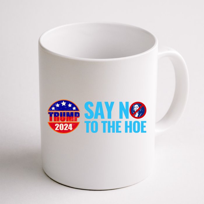 Say No To The Hoe Trump 2024 Front & Back Coffee Mug