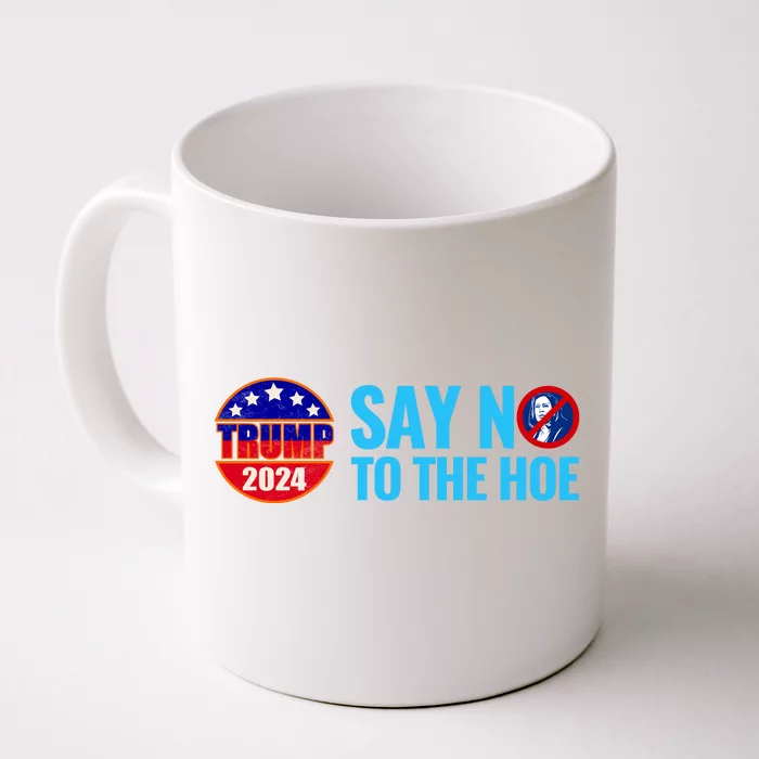 Say No To The Hoe Trump 2024 Front & Back Coffee Mug