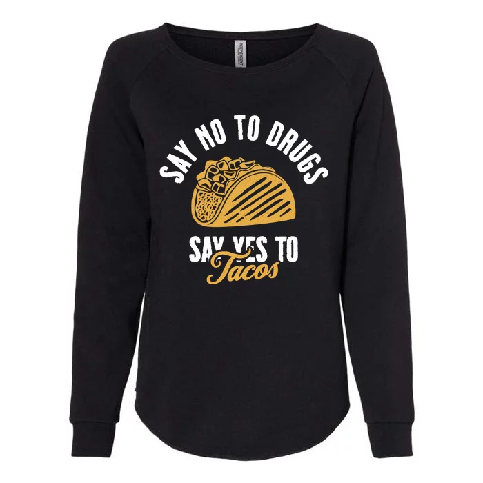 Say No To Drugs Say Yes To Tacos Womens California Wash Sweatshirt