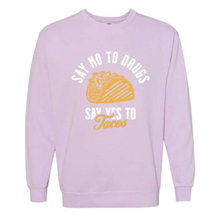 Say No To Drugs Say Yes To Tacos Garment-Dyed Sweatshirt