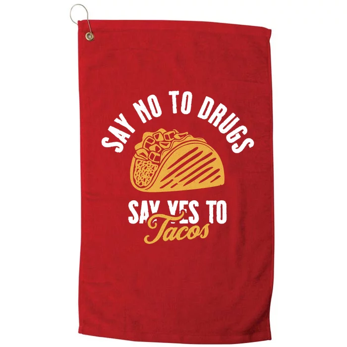 Say No To Drugs Say Yes To Tacos Platinum Collection Golf Towel