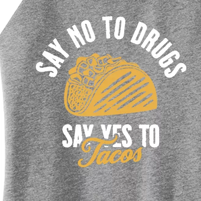 Say No To Drugs Say Yes To Tacos Women’s Perfect Tri Rocker Tank