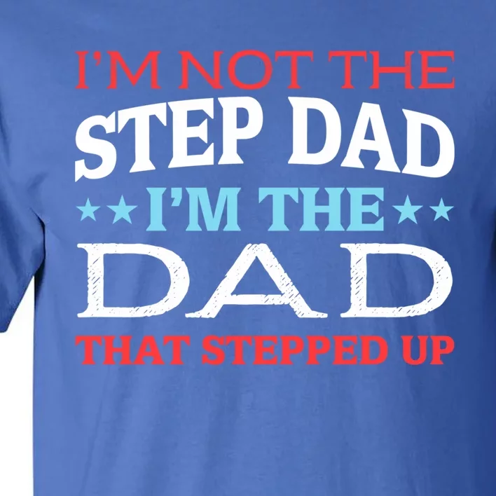 Stepdads Not The Stepdad I'm Not The Stepdad Gift Tall T-Shirt