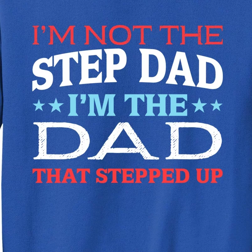 Stepdads Not The Stepdad I'm Not The Stepdad Gift Tall Sweatshirt