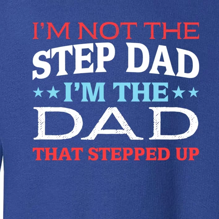 Stepdads Not The Stepdad I'm Not The Stepdad Gift Toddler Sweatshirt