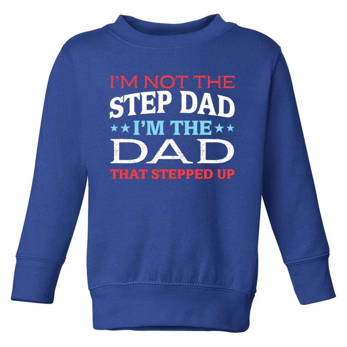 Stepdads Not The Stepdad I'm Not The Stepdad Gift Toddler Sweatshirt