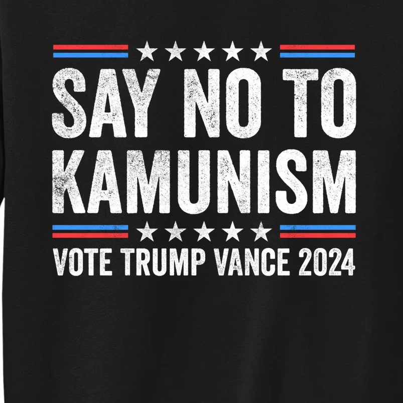 Say No To Kamunism Vote Trump Vance Election 2024 Tall Sweatshirt