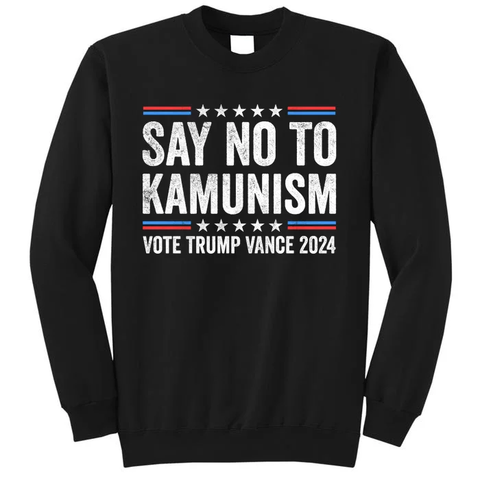 Say No To Kamunism Vote Trump Vance Election 2024 Tall Sweatshirt