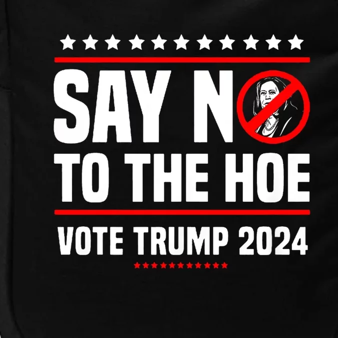 Say No To The Hoe Vote Trump 2024 Impact Tech Backpack