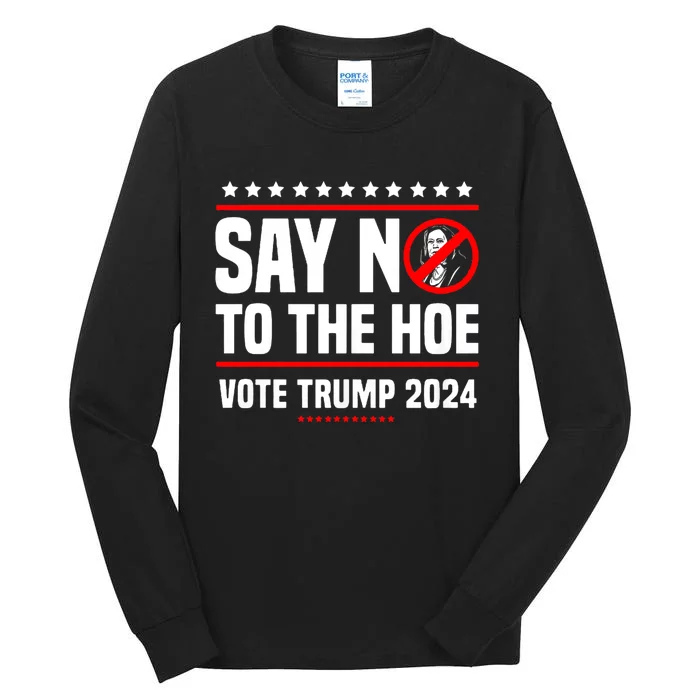 Say No To The Hoe Vote Trump 2024 Tall Long Sleeve T-Shirt